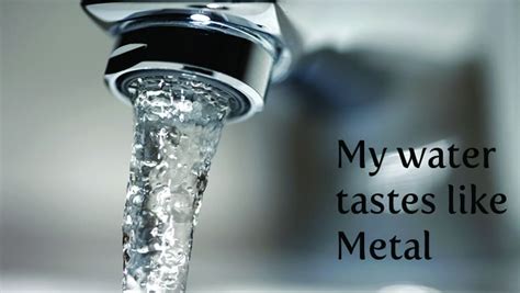 water in house has metalic taste|water that tastes like metal.